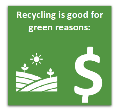 Recycling is good for green reasons