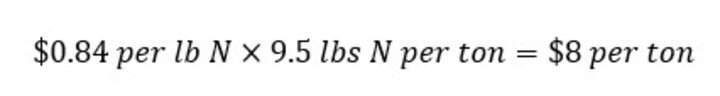 $0.84 per pount of N times 9.5 pounds of N per ton equals $8 per ton